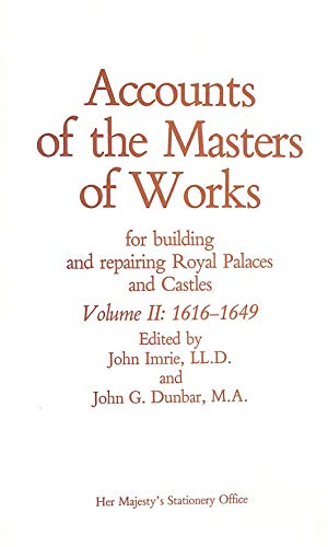 Accounts of the Master of Works for building and repairing Royal Palaces and Castles. Volume II: ...