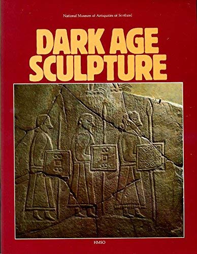 Imagen de archivo de Dark Age Sculpture: A selection from the collections of the National Museum of Antiquities of Scotland a la venta por Shore Books