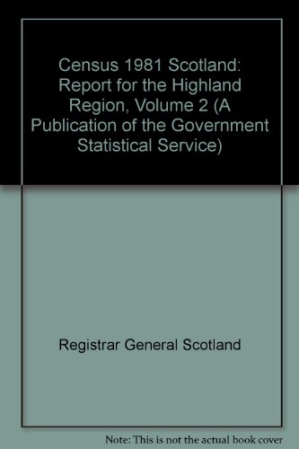 Census 1981 Scotland: Report for the Highland Region Volume 2