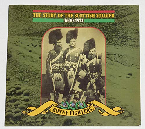 Stock image for The Story of the Scottish Soldier, 1600-1914: Bonny Fighters for sale by HPB Inc.