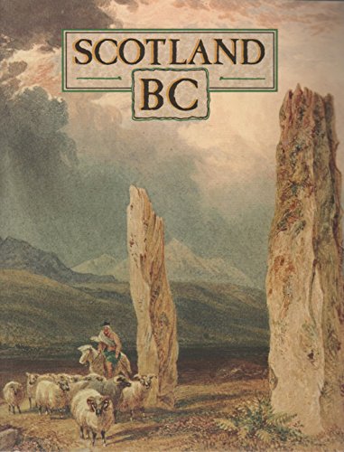 Stock image for Scotland BC : An Introduction to the Prehistoric Houses, Tombs, Ceremonial Monuments, and Fortifications in the Care of the Secretary of State for Scotland for sale by Simply Read Books