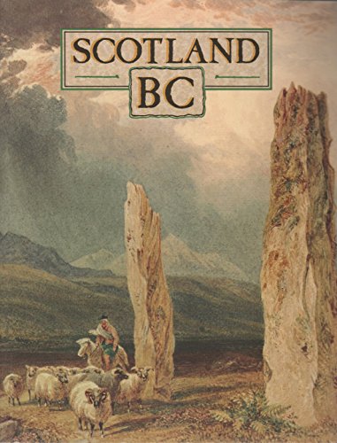 Stock image for Scotland B.C.: Introduction to the Prehistoric Houses, Tombs, Ceremonial Monuments and Fortifications in the Care of the Secretary of State for Scotland (Historic Buildings and Monuments) for sale by WorldofBooks