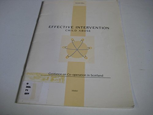 Effective Intervention. Child Abuse - Guidance on Co-operation in Scotland (9780114940997) by Unknown Author