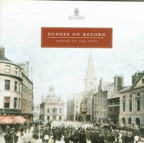 9780114942083: Dundee on Record: Images of the Past : Photographs and Drawings in the National Monuments Record of Scotland