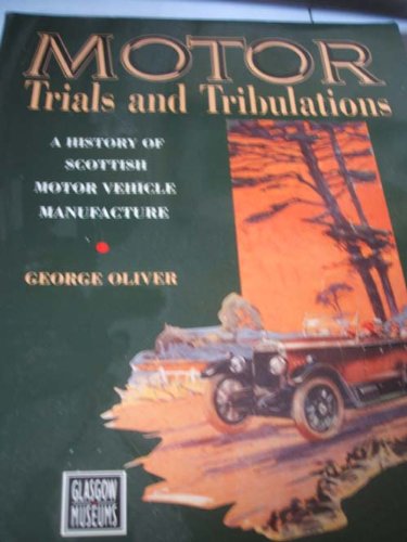 Beispielbild fr Motor Trials and Tribulations: History of Scottish Motor Vehicle Manufacture zum Verkauf von AwesomeBooks