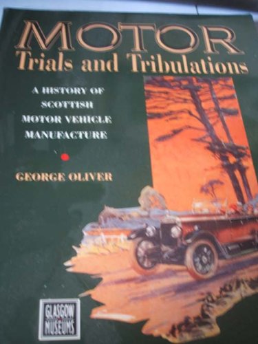 Stock image for Motor Trials and Tribulations: History of Scottish Motor Vehicle Manufacture for sale by WorldofBooks