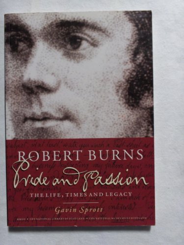 Robert Burns, pride and passion. The life, times and legacy