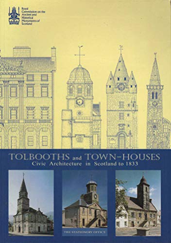 Imagen de archivo de Tolbooths and Town-Houses: Civic Architecture in Scotland to 1833 a la venta por Jay W. Nelson, Bookseller, IOBA