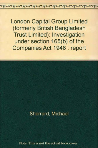 Stock image for London Capital Group Limited (formerly British Bangladesh Trust Limited): Investigation under section 165 (b) of the Companies Act 1948 : report for sale by Stephen White Books