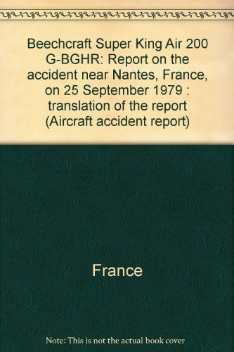 Beechcraft Super King Air 200 G-BGHR: Report on the accident near Nantes, France, on 25 September 1979 : translation of the report (Aircraft accident report) (9780115131769) by France