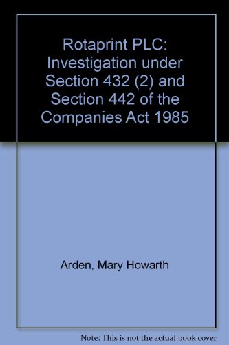 9780115152900: Rotaprint plc: investigation under section 432 (2) and section 442 of the Companies Act 1985, report by Mary Howarth Arden and Geoffrey Newton Lane ... Secretary of State for Trade and Industry)