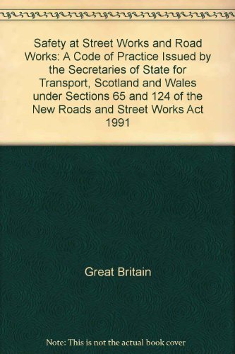 Stock image for Safety at Street Works and Road Works: A Code of Practice Issued by the Secretaries of State for Transport, Scotland and Wales under Sections 65 and 124 of the New Roads and Street Works Act 1991 for sale by WorldofBooks