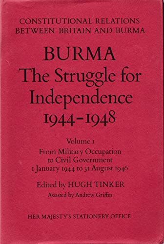 Stock image for Burma, the Struggle for Independence, 1944-48, Volume 1 From Military Occupation to Civil Government 1 January 1944 to 31 August 1946 for sale by Michener & Rutledge Booksellers, Inc.