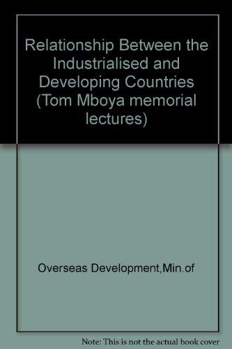 The relationship between the industralised and developing countries: Fourth annual Tom Mboya memorial lecture - Overseas Development,Min.of