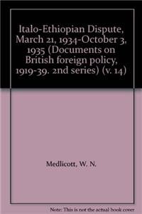 Stock image for DOCUMENTS ON BRITISH FOREIGN POLICY 1919-1939 Second Series, Volume XIV The Italo-Ethiopian Dispute; March 21, 1934 - October 3, 1935 for sale by Chaucer Bookshop ABA ILAB