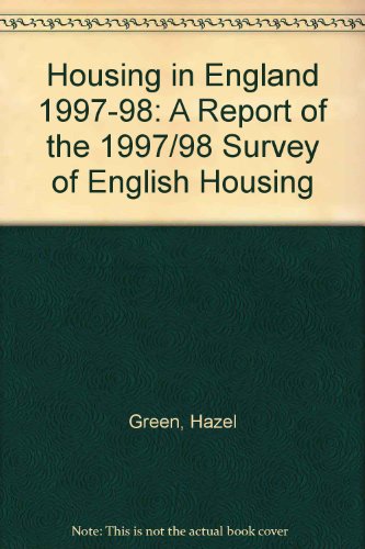 Housing in England, 1997/98: A Report of the 1997/98 Survey of English Housing Carried Out by Social Survey Division of ONS on Behalf of the Department of the Environment, Transport and the Regions (9780116212344) by Green, Hazel