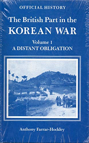 The British Part in the Korean War. [2 Volumes]: Vol.1. A Distance Obligation; Vol.2. An Honourab...