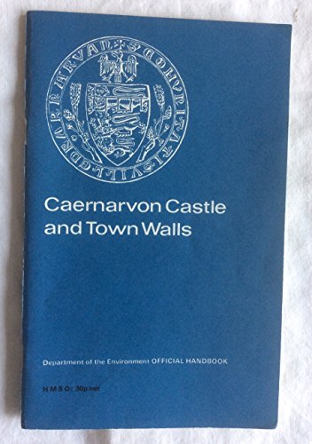 Caernarvon Castle and town walls =: Castell Caernarfon, Gwynedd (Department of the Environment official handbook) (9780116701015) by Taylor, A. J