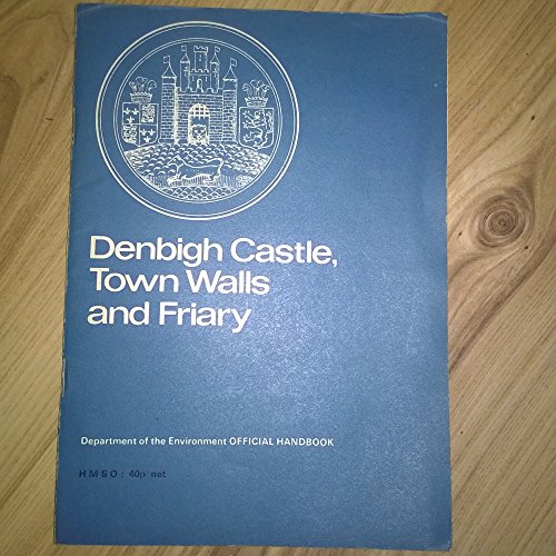 Beispielbild fr Denbigh Castle, town walls and Friary, Clwyd = Castell Dinbych, mur y Dref a Ty'r Brodyr (Official handbooks / Great Britain. Department of the Environment) zum Verkauf von Lady Lisa's Bookshop