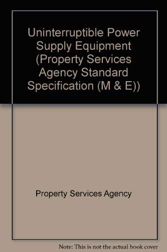 Uninterruptible Power Supply Equipment (Standard Specification (M & E)) (Property Services Agency Standard Specification (M & E)) (9780116715296) by Unknown Author