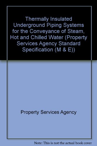 Thermally Insulated Underground Piping Systems for the Conveyance of Steam, Hot and Chilled Water (Standard Specification (M & E)) (Property Services Agency Standard Specification (M & E)) (9780116715357) by Property Services Agency