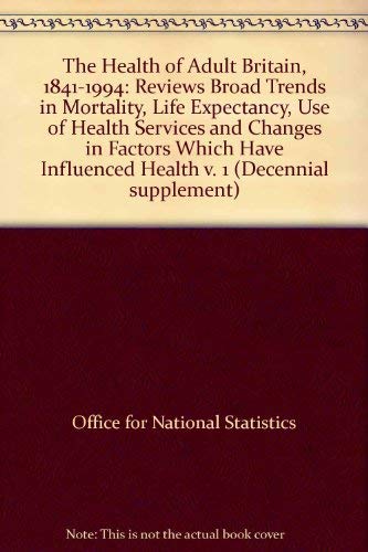 9780116916952: Reviews Broad Trends in Mortality, Life Expectancy, Use of Health Services and Changes in Factors Which Have Influenced Health (v. 1) (The Health of Adult Britain, 1841-1994)