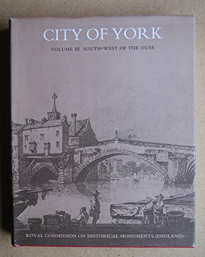 An Inventory of the Historical Monuments in the City of York, Vol. 3: South-West of the Ouse: