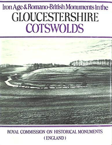 Stock image for Ancient and Historical Monuments in the County of Gloucester: Iron Age and Romano-British Monuments in the Gloucestershire Cotswolds v. 1 for sale by Salsus Books (P.B.F.A.)