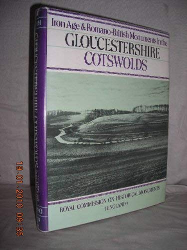 Stock image for Iron Age and Romano-British Monuments in the Gloucestershire Cotswolds. Ancient and Historical Monuments in the County of Gloucester Volume 1. for sale by Castle Hill Books