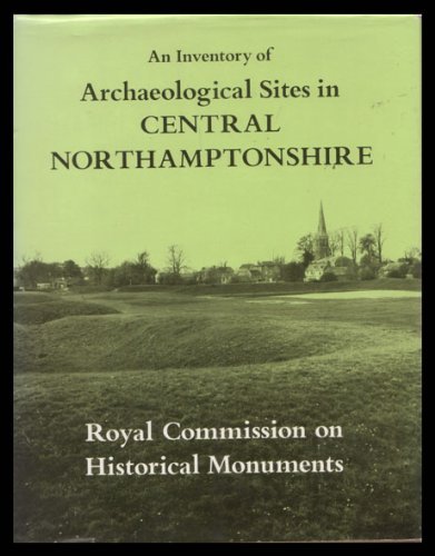 Stock image for An Inventory of the Historical Monuments in the County of Northampton: Vol 2. Archaeological Sites in Central Northamptonshire for sale by Allyouneedisbooks Ltd