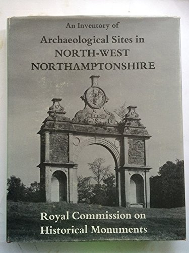 An Inventory of the Historical Monuments in the County of Northampton, Volume III: Archaeological Sites in North-West Northamptonshire - Royal Commission on Historical Monuments England