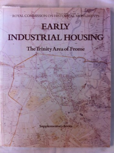Early Industrial Housing: Trinity Area of Frome (Supplementary series / Royal Commission on Histo...