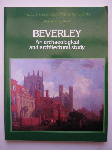 Stock image for Beverley: An Archaeological and Architectural Study (Royal Commission on Historical Monuments supplementary series) for sale by Aardvark Rare Books
