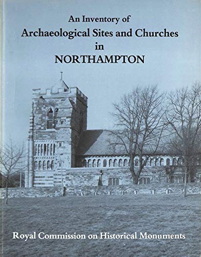 Imagen de archivo de An Inventory of the Historical Monuments in the County of Northampton: Vol.5: Archaeological Sites and Churches in Northampton a la venta por GF Books, Inc.