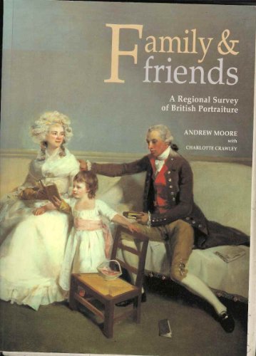 Family and Friends: A Regional Survey of British Portraiture (9780117015067) by Moore, Andrew; Crawley, Charlotte