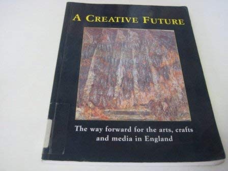 Stock image for A Creative Future: Way Forward for the Arts, Crafts and Media in England for sale by Bahamut Media