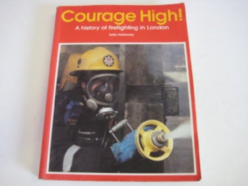 Stock image for Courage high!: A history of firefighting in London for sale by GF Books, Inc.