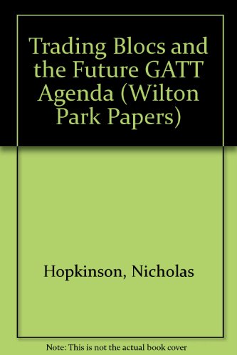 Stock image for Trading Blocs and the Future GATT Agenda (Wilton Park Paper) for sale by Phatpocket Limited