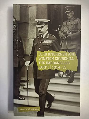 Imagen de archivo de Lord Kitchener and Winston Churchill: The Dardanelles Commission Part I, 1914-15 a la venta por Open Books
