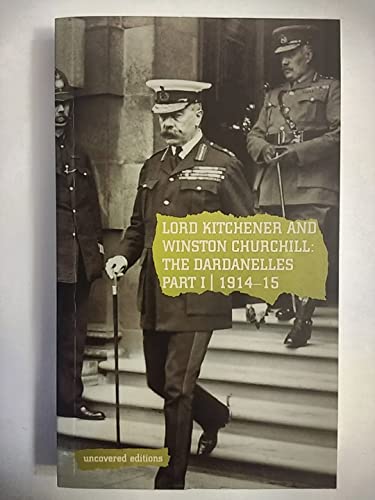 Stock image for Lord Kitchener and Winston Churchill: The Dardanelles Commisssion Part 1, 1914-15 for sale by ThriftBooks-Dallas