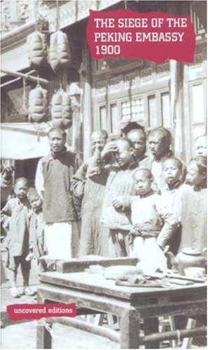 Imagen de archivo de The Siege of the Peking Embassy, 1900: Sir Claude MacDonald's Report on the Boxer Rebellion (Uncovered Editions) a la venta por WorldofBooks