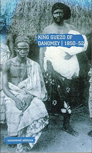 9780117024601: King Guezo of Dahomey, 1850-52: The Abolition of the Slave Trade on the West Coast of Africa (Uncovered Editions)