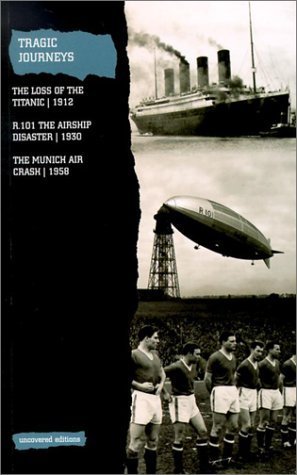 Stock image for Tragic Journeys: The Loss of the Titanic, 1912/R.101 : The Airship Disaster, 1930/the Munich Air Crash, 1958 for sale by HPB-Red
