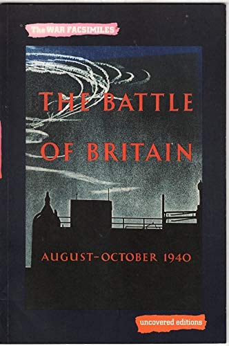 Beispielbild fr The Battle of Britain, August-October 1940: An Air Ministry Account of the Great Days from 8 August-31 October 1940 (Uncovered Editions: War Facsimiles S.) zum Verkauf von WorldofBooks