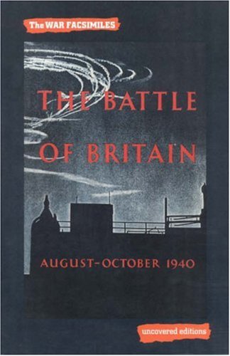 9780117025363: The Battle of Britain, August-October 1940: An Air Ministry Account of the Great Days from 8 August-31 October 1940 (Uncovered Editions: War Facsimiles S.)