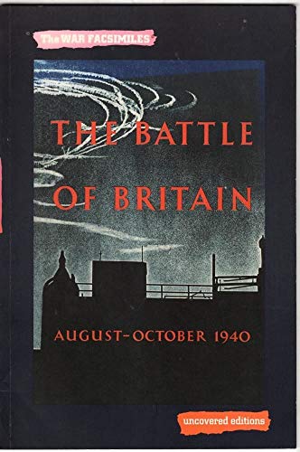 Imagen de archivo de The Battle of Britain, August-October 1940: An Air Ministry Account of the Great Days from 8 August-31 October 1940 (Uncovered Editions: War Facsimiles S.) a la venta por WorldofBooks