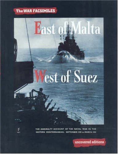 9780117025387: East of Malta, West of Suez: The Admiralty Account of the Naval War in the Eastern Mediterranean, September 1939 to March 1941 (Uncovered Editions: War Facsimiles S.)