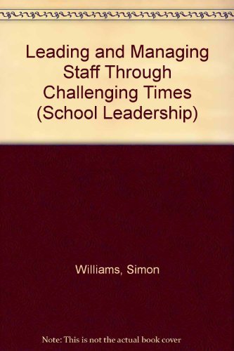 Stock image for Leading and Managing Staff Through Challenging Times: Professional Excellence in Schools for sale by MusicMagpie