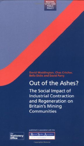 Out of the Ashes?: The Social Impact of Industrial Contraction and Regeneration on Britain's Mining Communities (Regions and Cities) (9780117027299) by Critcher, Chas; Dicks, Bella; Parry, David; Waddington, David