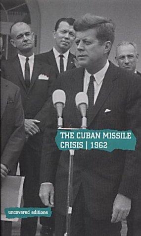 Imagen de archivo de The Cuban Missile Crisis, 1962: Selected Foreign Policy Documents from the Administration of John F.Kennedy, January 1961-November 1962 (Uncovered Editions) a la venta por WorldofBooks